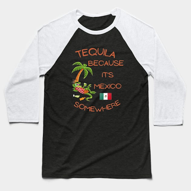 Tequila Because it's Mexico Somewhere - Iguana Baseball T-Shirt by IWANNAIGUANA